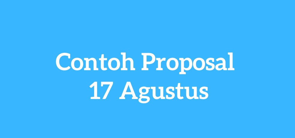 Contoh Proposal 17 Agustus dan Cara Membuat Estimasi Dananya