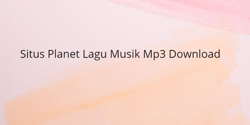 Daftar Situs Planet Lagu Musik Mp3 Download