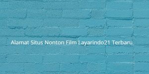 Alamat Situs Nonton Film Layarindo21 Terbaru