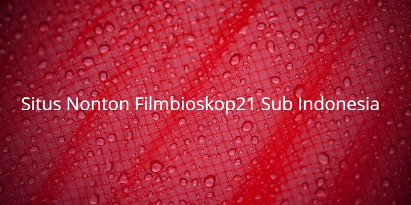 Situs Nonton Filmbioskop21 Sub Indonesia