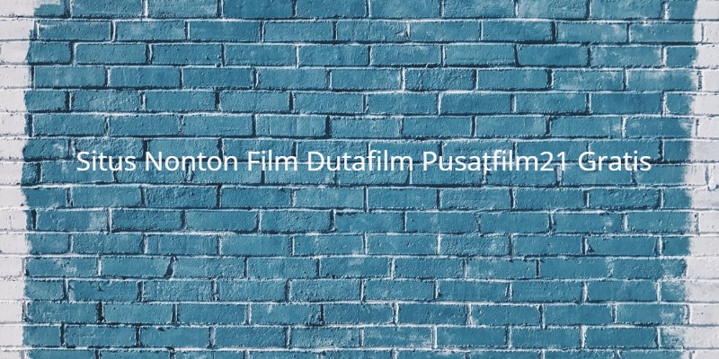 Situs Nonton Film Dutafilm Pusatfilm21 Gratis