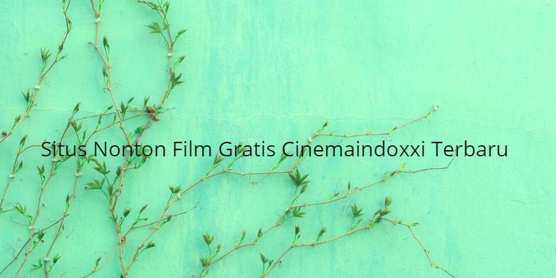Situs Nonton Film Gratis Cinemaindoxxi Terbaru