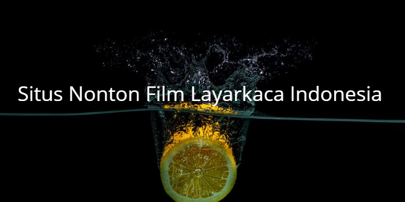 Situs Nonton Film Layarkaca Indonesia