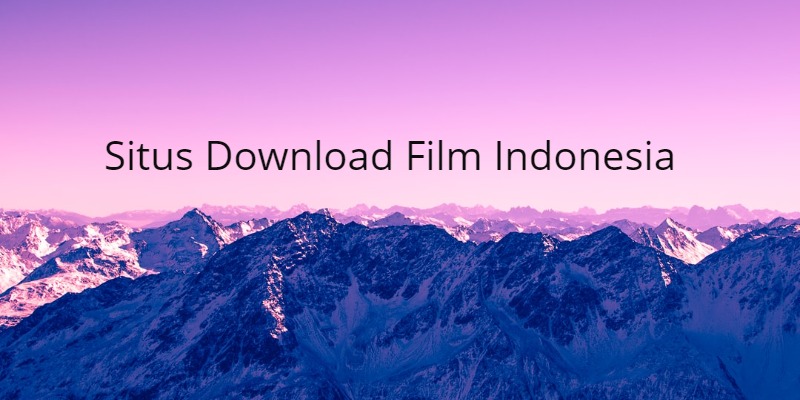 7 Rekomendasi Situs Download Film Indonesia (Terupdate)