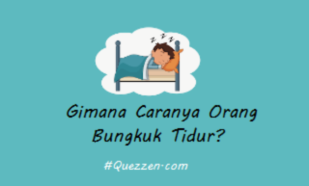 gimana caranya orang bungkuk tidur